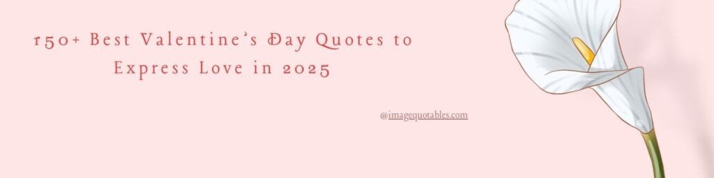 150+ Best Valentine’s Day Quotes to Express Love in 2025
