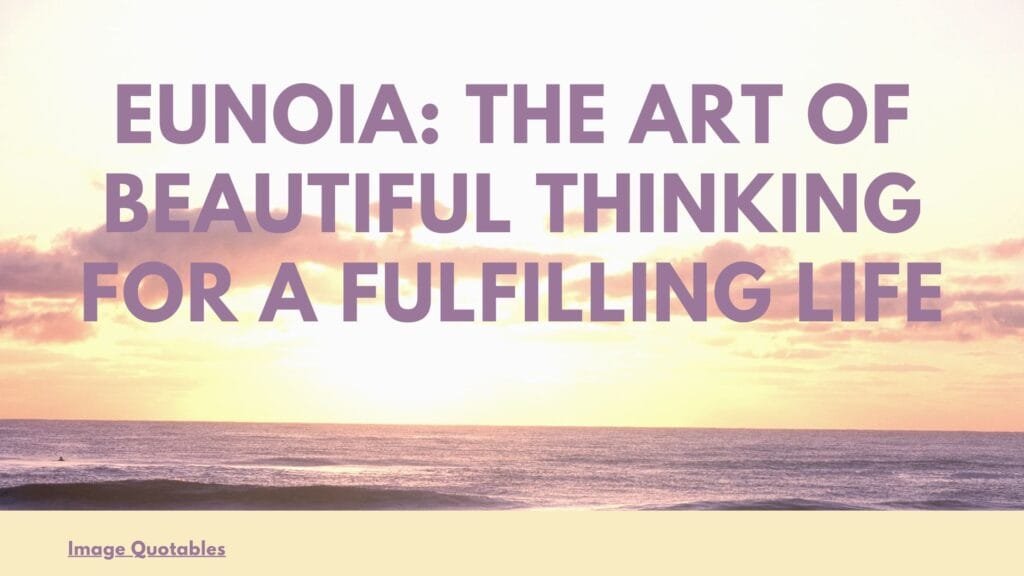 Eunoia: The Art of Beautiful Thinking for a Fulfilling Life