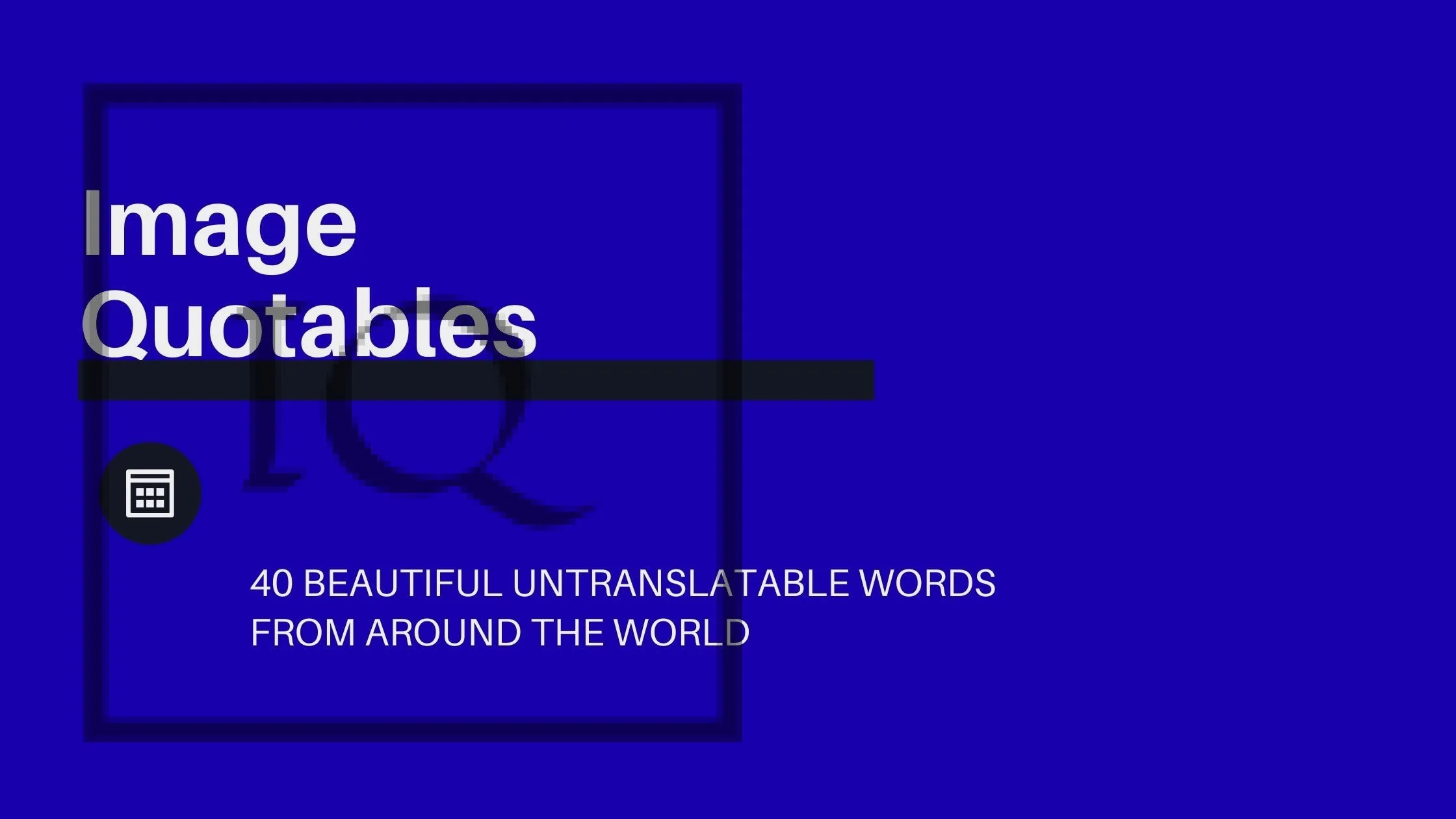 40 Beautiful Untranslatable Words From Around the World