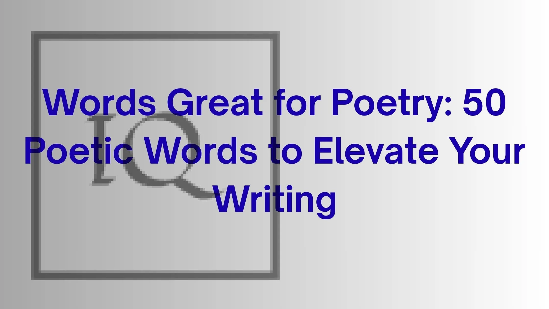 Words Great for Poetry: 50 Poetic Words to Elevate Your Writing